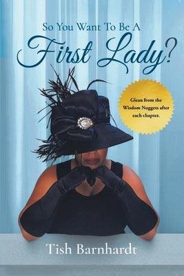 So You Want To Be A First Lady? - Paperback | Diverse Reads