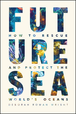 Future Sea: How to Rescue and Protect the World's Oceans - Paperback | Diverse Reads