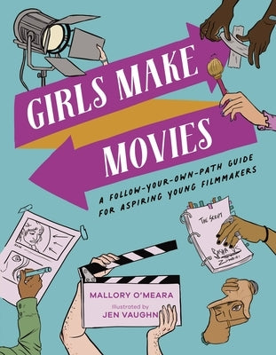Girls Make Movies: A Follow-Your-Own-Path Guide for Aspiring Young Filmmakers - Hardcover | Diverse Reads