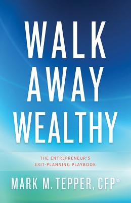 Walk Away Wealthy: The Entrepreneur's Exit-Planning Playbook - Hardcover | Diverse Reads
