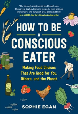 How to Be a Conscious Eater: Making Food Choices That Are Good for You, Others, and the Planet - Paperback | Diverse Reads