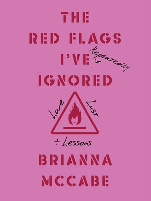 The Red Flags I've (Repeatedly) Ignored: Love, Lust, + Lessons - Hardcover | Diverse Reads