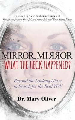 Mirror, Mirror, What the Heck Happened?: Beyond the Looking Glass in Search for the Real YOU - Hardcover | Diverse Reads