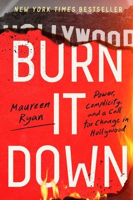 Burn It Down: Power, Complicity, and a Call for Change in Hollywood - Hardcover | Diverse Reads