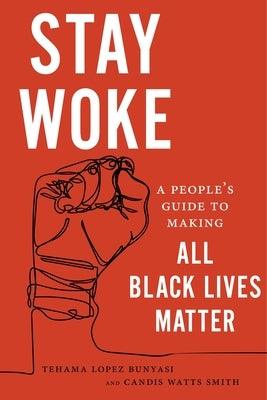 Stay Woke: A People's Guide to Making All Black Lives Matter - Hardcover |  Diverse Reads