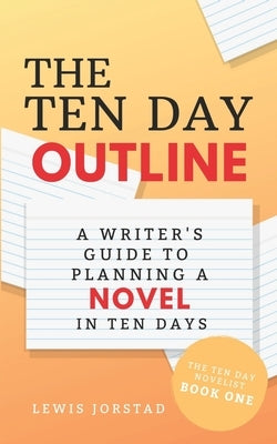 The Ten Day Outline: A Writer's Guide to Planning A Novel in Ten Days - Paperback | Diverse Reads
