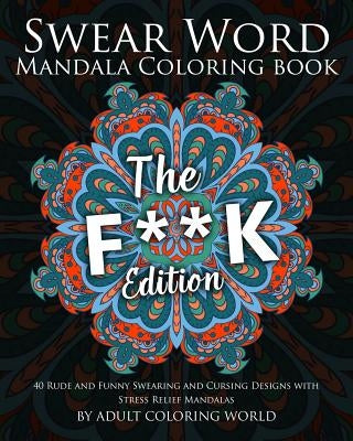 Swear Word Mandala Coloring Book: The F**k Edition - 40 Rude and Funny Swearing and Cursing Designs with Stress Relief Mandalas - Paperback | Diverse Reads