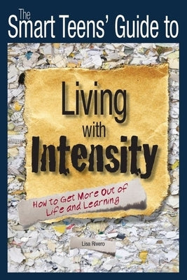 The Smart Teens' Guide to Living with Intensity: How to Get More Out of Life and Learning - Paperback | Diverse Reads