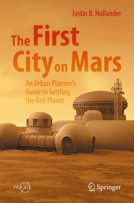 The First City on Mars: An Urban Planner's Guide to Settling the Red Planet - Paperback | Diverse Reads