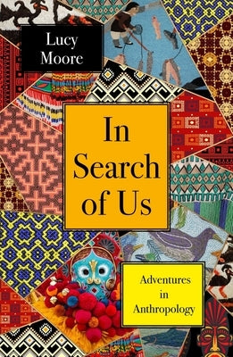 In Search of Us: Adventures in Anthropology - Hardcover | Diverse Reads