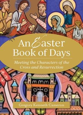 An Easter Book of Days: Meeting the Characters of the Cross and Resurrection - Paperback | Diverse Reads
