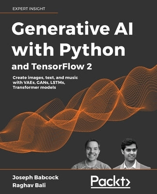 Generative AI with Python and TensorFlow 2: Create images, text, and music with VAEs, GANs, LSTMs, Transformer models - Paperback | Diverse Reads