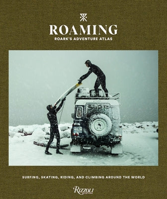 Roaming: Roark's Adventure Atlas: Surfing, skating, riding, and climbing around the world - Hardcover | Diverse Reads
