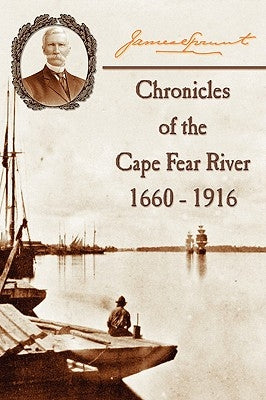 Chronicles of The Cape Fear River: 1660 - 1916 - Paperback | Diverse Reads