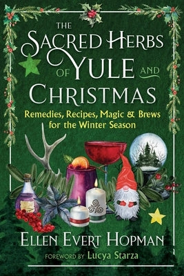 The Sacred Herbs of Yule and Christmas: Remedies, Recipes, Magic, and Brews for the Winter Season - Paperback | Diverse Reads