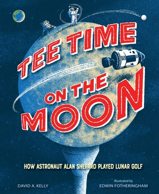 Tee Time on the Moon: How Astronaut Alan Shepard Played Lunar Golf - Hardcover | Diverse Reads