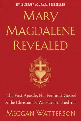 Mary Magdalene Revealed: The First Apostle, Her Feminist Gospel & the Christianity We Haven't Tried Yet - Paperback | Diverse Reads