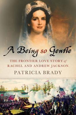 Being So Gentle: The Frontier Love Story of Rachel and Andrew Jackson - Hardcover | Diverse Reads