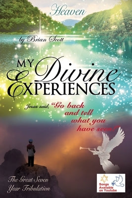 My Divine Experiences: Jesus said, "Go back and tell what you have seen!" - Paperback | Diverse Reads