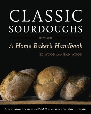 Classic Sourdoughs, Revised: A Home Baker's Handbook - Paperback | Diverse Reads