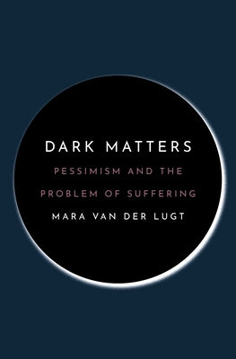 Dark Matters: Pessimism and the Problem of Suffering - Paperback | Diverse Reads