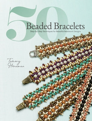 50 Beaded Bracelets: Step-by-Step Techniques for Beautiful Beadwork Designs - Paperback | Diverse Reads