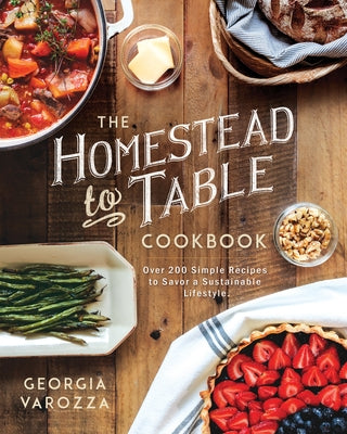 The Homestead-to-Table Cookbook: Over 200 Simple Recipes to Savor a Sustainable Lifestyle - Paperback | Diverse Reads