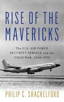 Rise of the Mavericks: The U.S. Air Force Security Service and the Cold War - Hardcover | Diverse Reads