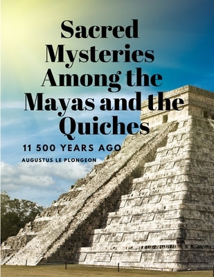 Sacred Mysteries Among the Mayas and the Quiches, 11 500 Years Ago - Paperback | Diverse Reads