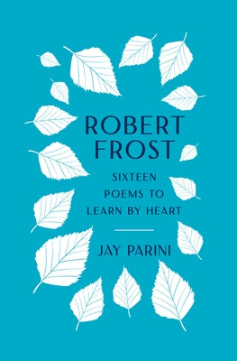 Robert Frost: Sixteen Poems to Learn by Heart - Hardcover | Diverse Reads