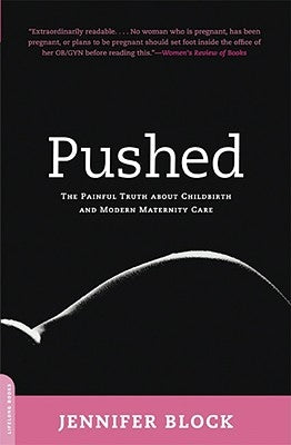 Pushed: The Painful Truth About Childbirth and Modern Maternity Care - Paperback | Diverse Reads