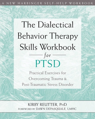 The Dialectical Behavior Therapy Skills Workbook for PTSD: Practical Exercises for Overcoming Trauma and Post-Traumatic Stress Disorder - Paperback | Diverse Reads