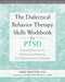The Dialectical Behavior Therapy Skills Workbook for PTSD: Practical Exercises for Overcoming Trauma and Post-Traumatic Stress Disorder - Paperback | Diverse Reads