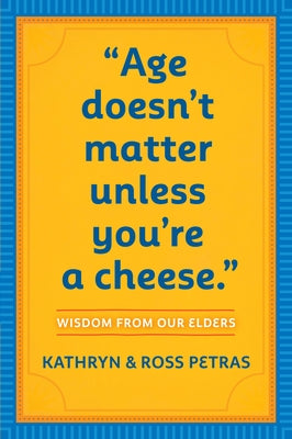 "Age Doesn't Matter Unless You're a Cheese": Wisdom from Our Elders (Quote Book, Inspiration Book, Birthday Gift, Quotations) - Paperback | Diverse Reads