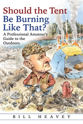 Should the Tent Be Burning Like That?: A Professional Amateur's Guide to the Outdoors - Paperback | Diverse Reads