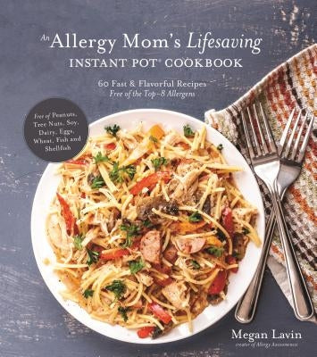 An Allergy Mom's Lifesaving Instant Pot Cookbook: 60 Fast and Flavorful Recipes Free of the Top 8 Allergens - Paperback | Diverse Reads