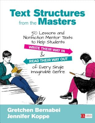 Text Structures From the Masters: 50 Lessons and Nonfiction Mentor Texts to Help Students Write Their Way In and Read Their Way Out of Every Single Imaginable Genre, Grades 6-10 / Edition 1 - Paperback | Diverse Reads