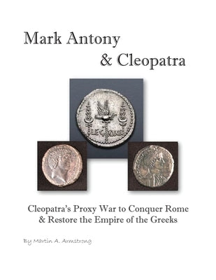 Mark Antony & Cleopatra: Cleopatra's Proxy War to Conquer Rome & Restore the Empire of the Greeks - Paperback | Diverse Reads