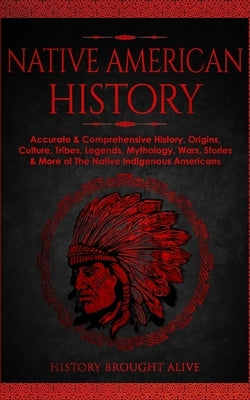 Native American History: Accurate & Comprehensive History, Origins, Culture, Tribes, Legends, Mythology, Wars, Stories & More of The Native Indigenous Americans - Paperback | Diverse Reads