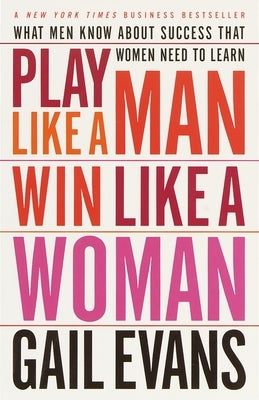 Play Like a Man, Win Like a Woman: What Men Know About Success that Women Need to Learn - Paperback | Diverse Reads