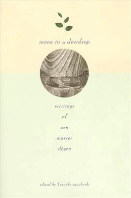 Moon In a Dewdrop: Writings of Zen Master Dogen - Paperback | Diverse Reads
