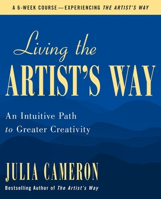 Living the Artist's Way: An Intuitive Path to Greater Creativity - Paperback | Diverse Reads