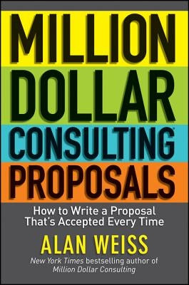 Million Dollar Consulting Proposals: How to Write a Proposal That's Accepted Every Time - Paperback | Diverse Reads
