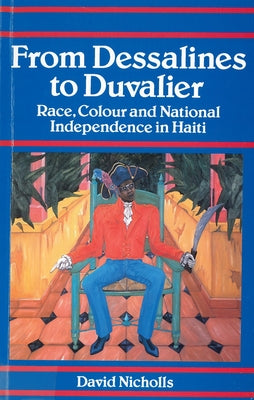 From Dessalines to Duvalier: Race, Colour and National Independence in Haiti - Paperback | Diverse Reads