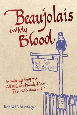Beaujolais In My Blood: Growing Up Gay and Well-Fed in a Family-Run French Restaurant - Paperback | Diverse Reads