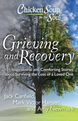 Chicken Soup for the Soul: Grieving and Recovery: 101 Inspirational and Comforting Stories about Surviving the Loss of a Loved One - Paperback | Diverse Reads