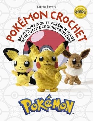 Pokémon Crochet: Bring Your Favorite Pokémon to Life with 20 Cute Crochet Patterns - Paperback | Diverse Reads