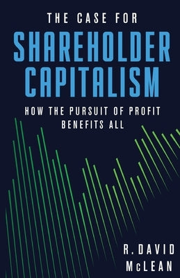 The Case for Shareholder Capitalism: How the Pursuit of Profit Benefits All - Paperback | Diverse Reads