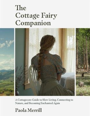 The Cottage Fairy Companion: A Cottagecore Guide to Slow Living, Connecting to Nature, and Becoming Enchanted Again (Mindful Living, Home Design fo - Paperback | Diverse Reads