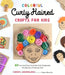 Colorful Curly Haired Crafts for Kids: 60 Fun and Easy Activities That Celebrate the Beauty of Natural Hair - Paperback | Diverse Reads